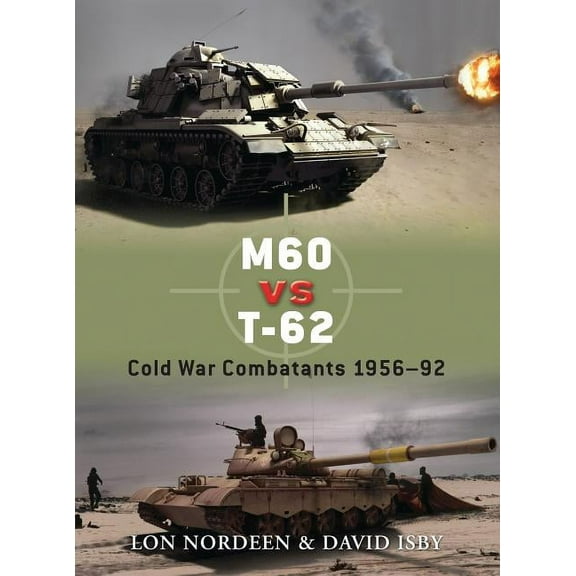 Duel: M60 vs T-62 : Cold War Combatants 1956–92 (Series #30) (Paperback)