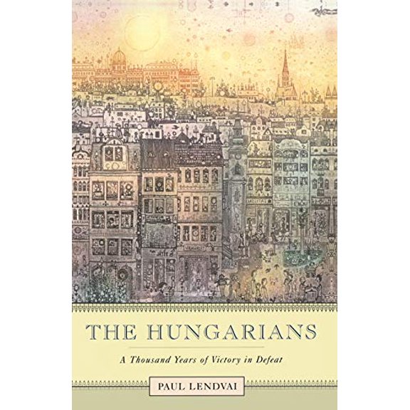 Pre-Owned The Hungarians: A Thousand Years of Victory in Defeat (Paperback) 0691119694 9780691119694