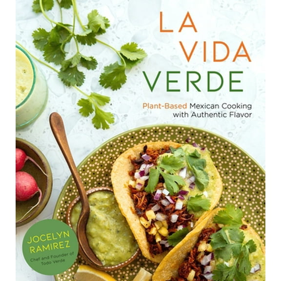 Pre-Owned La Vida Verde: Plant-Based Mexican Cooking with Authentic Flavor (Paperback) 1624149723 9781624149726