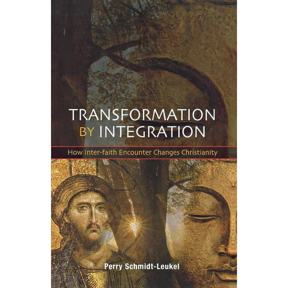 Transformation by Integration: How Inter-Faith Encounter Changes Christianity, (Paperback)