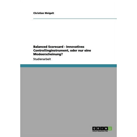Balanced Scorecard - Innovatives Controllinginstrument, oder nur eine Modeerscheinung? (Paperback)