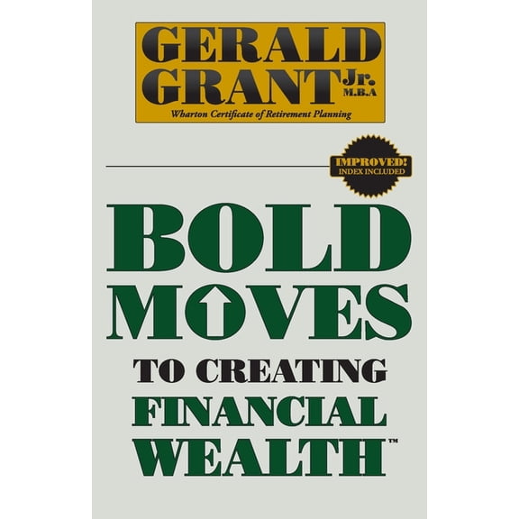 Bold Moves to Creating Financial Wealth, (Paperback)