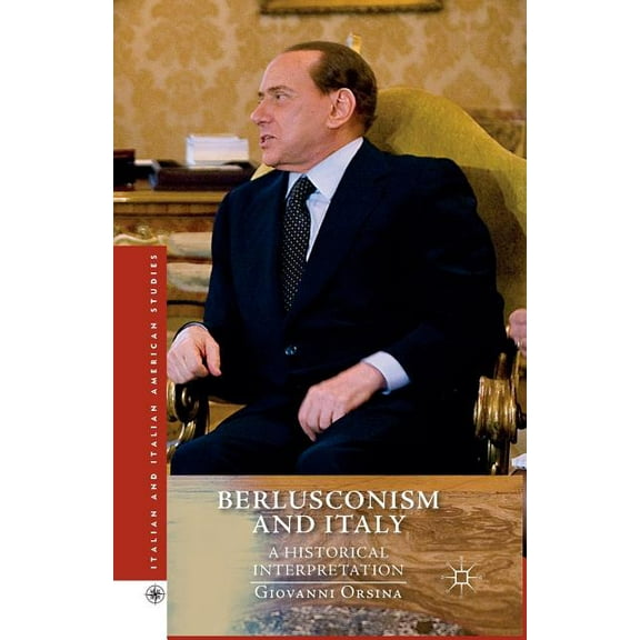 Italian and Italian American Studies Berlusconism and Italy: A Historical Interpretation, (Paperback)