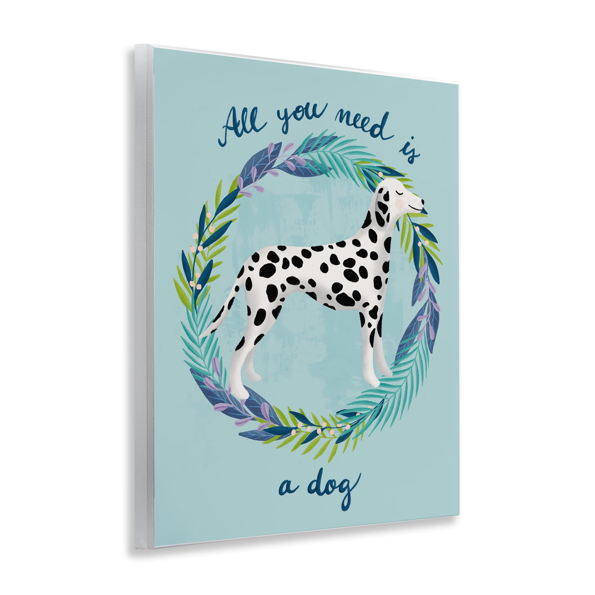 Stupell Industries All You Need Is A Dog Wall Plaque Art, design by Metka Hiti