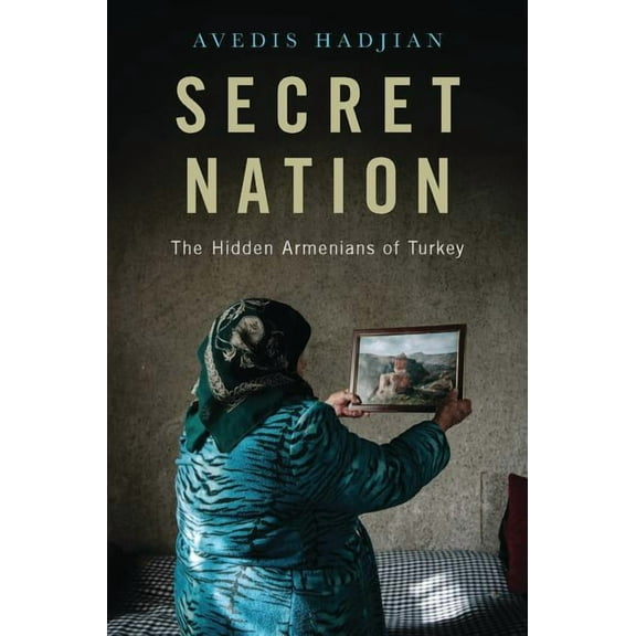 Secret Nation: The Hidden Armenians of Turkey, (Hardcover)