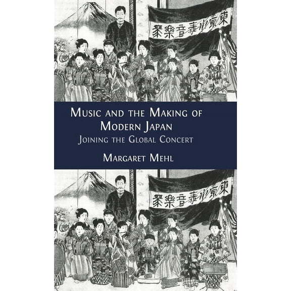 Music and the Making of Modern Japan: Joining the Global Concert, (Hardcover)