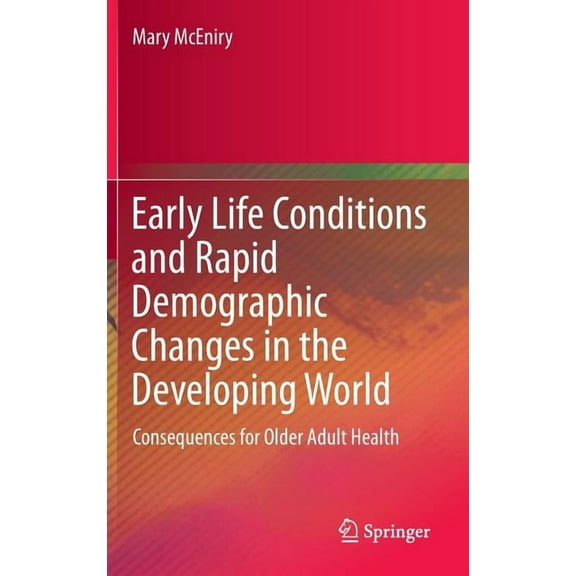 Early Life Conditions and Rapid Demographic Changes in the Developing World: Consequences for Older Adult Health, (Hardcover)