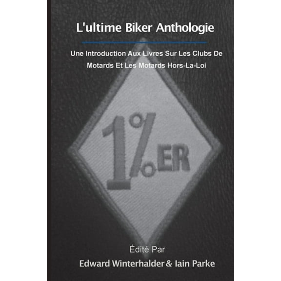 L'ultime Anthologie Biker: Une Introduction Aux Livres Sur Les Clubs De Motards Et Les Motards Hors-La-Loi, (Paperback)
