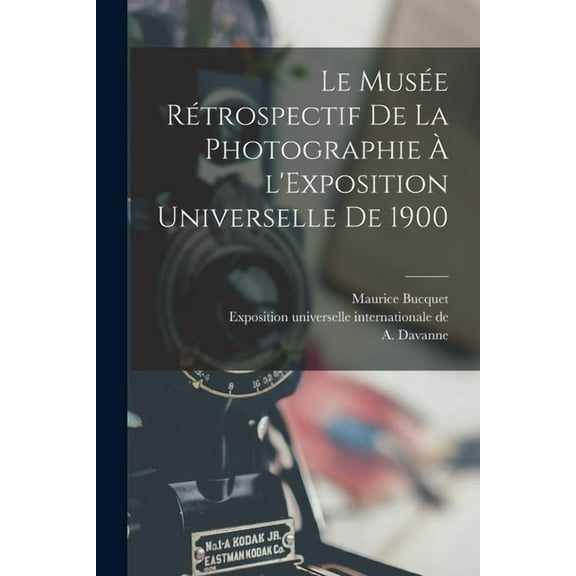 Le Musée rétrospectif de la photographie à l'Exposition universelle de 1900, (Paperback)