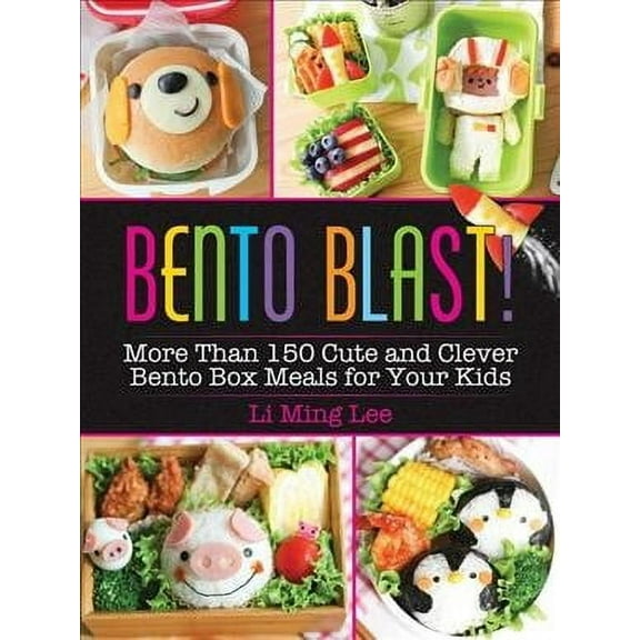 Bento Blast! : More Than 150 Cute and Clever Bento Box Meals for Your Kids (Paperback)