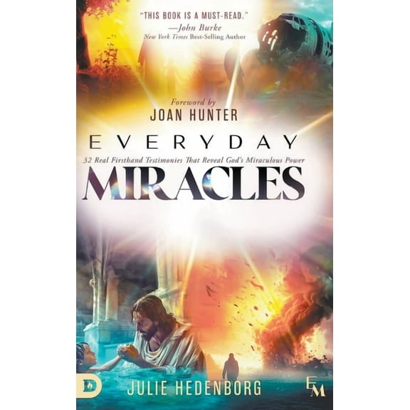 Everyday Miracles: 32 Real First-Hand Testimonies that Reveal God's Miraculous Power, (Hardcover)