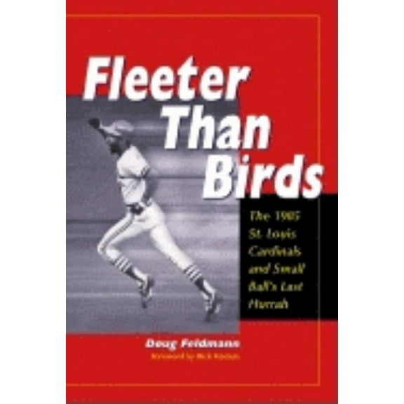 Fleeter Than Birds: The 1985 St. Louis Cardinals and Small Ball's Last Hurrah, (Paperback)