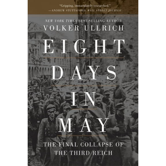 Eight Days in May: The Final Collapse of the Third Reich, (Paperback)
