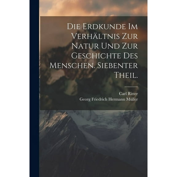 Die Erdkunde im Verhältnis zur Natur und zur Geschichte des Menschen. Siebenter Theil. (Paperback)