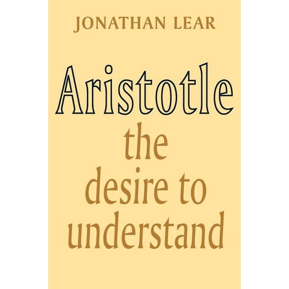 Aristotle: The Desire to Understand, (Paperback)