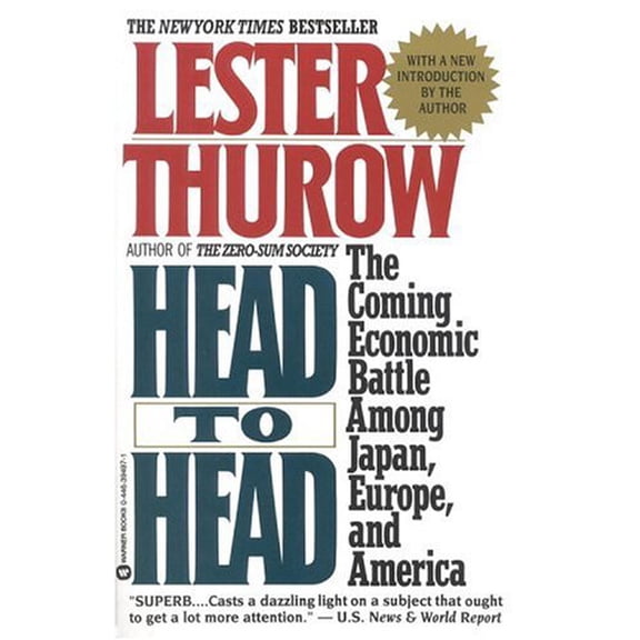 Pre-Owned Head to Head: The Coming Economic Battle Among Japan, Europe, and America (Paperback) by Lester C Thurow, Prof Lester C Thurow