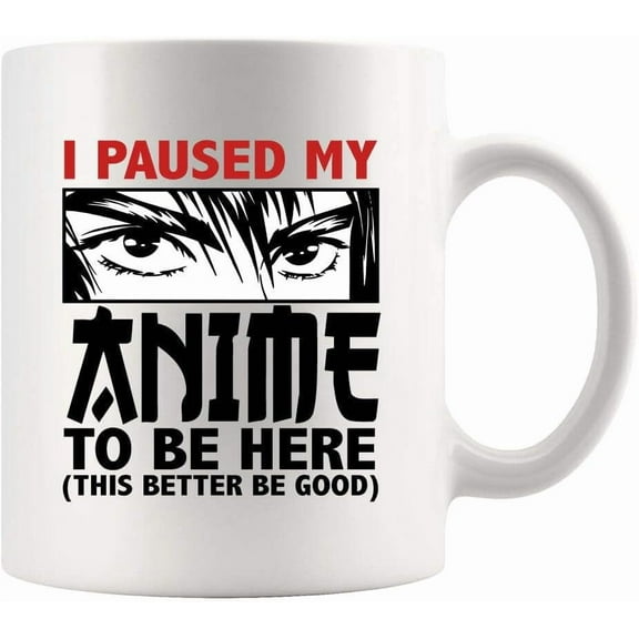 I Paused My Anime To Be Here Anime Lovers Gifts For Men Women Novelty Drinkware Ceramic Mug 11 oz White 11 oz