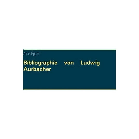Bibliographie von Ludwig Aurbacher (Paperback)