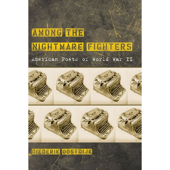 Among the Nightmare Fighters: American Poets of World War II, (Hardcover)