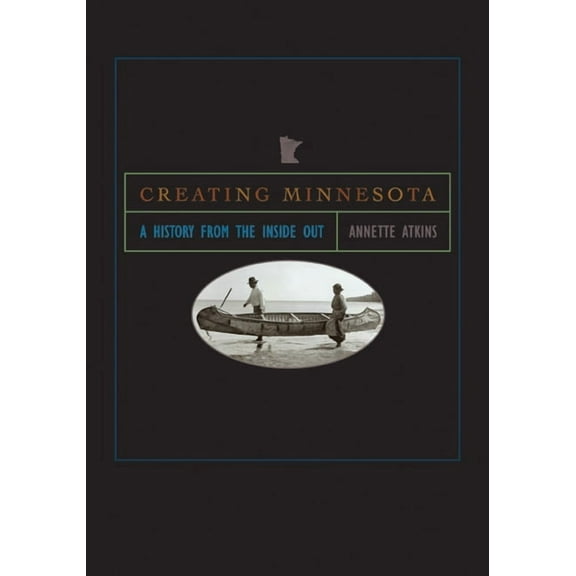 Creating Minnesota : A History from the Inside Out (Paperback)