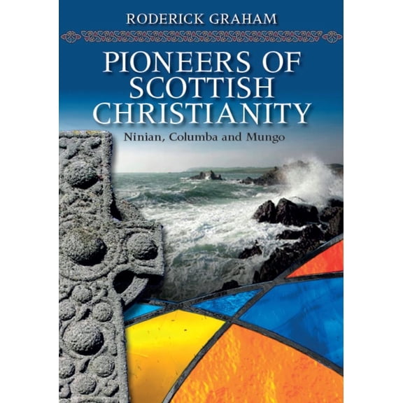 Pioneers of Scottish Christianity: Ninian, Columba and Mungo, (Paperback)