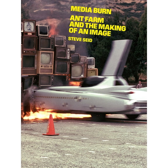 Media Burn: Ant Farm and the Making of an Image, (Paperback)