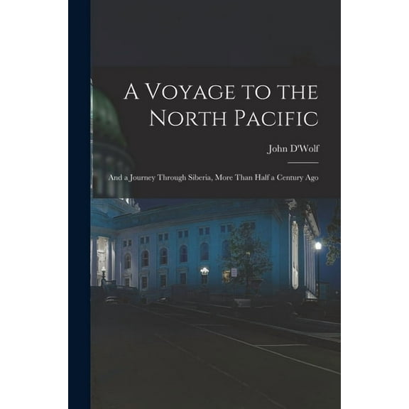 A Voyage to the North Pacific : And a Journey Through Siberia, More Than Half a Century Ago (Paperback)