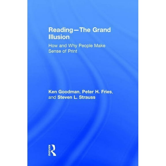 Reading- The Grand Illusion: How and Why People Make Sense of Print, (Hardcover)