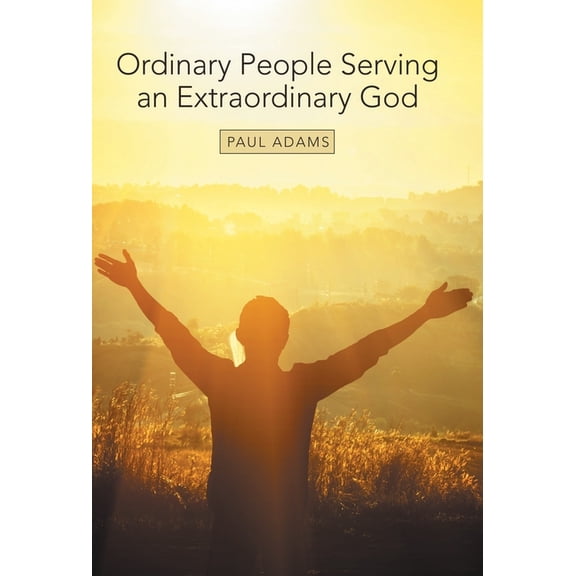 Ordinary People Serving an Extraordinary God (Hardcover)
