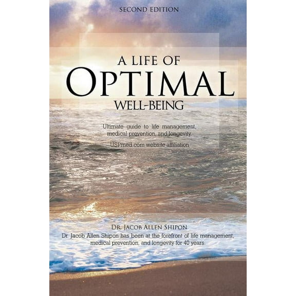 Life of Optimal Well-Being : Ultimate Guide to Life Management, Medical Prevention, and Longevity.