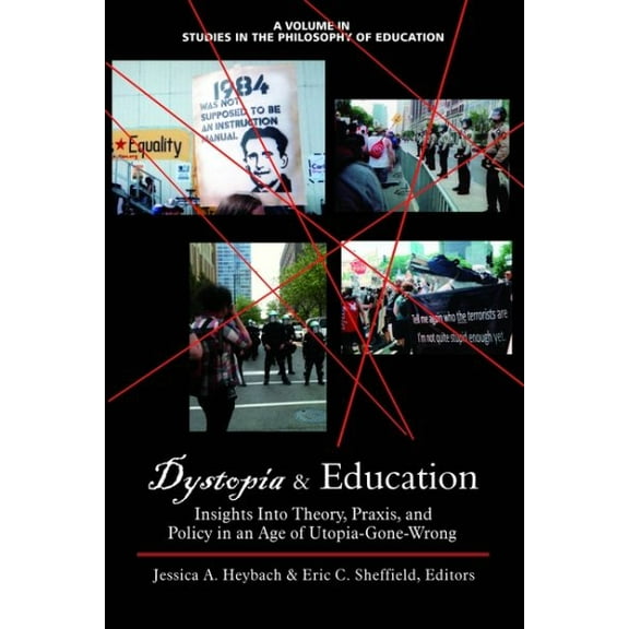 Studies in the Philosophy of Education: Dystopia and Education: Insights Into Theory, Praxis, and Policy in an Age of Utopia-Gone-Wrong (Hc) (Hardcover)