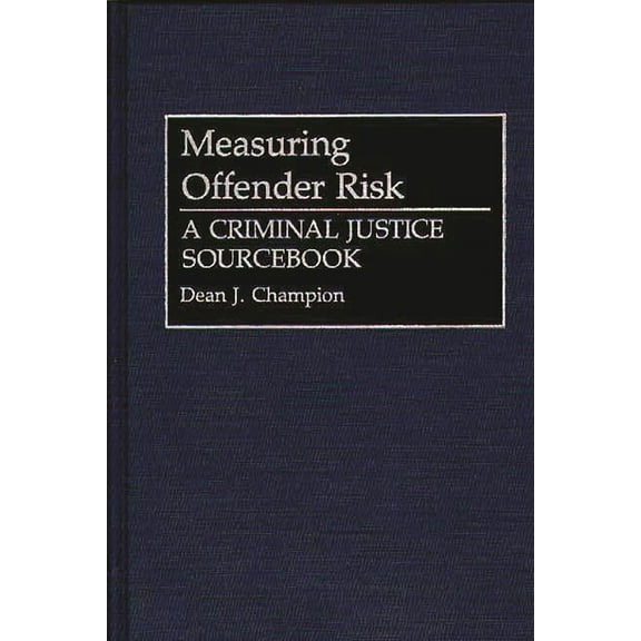 Literature; 38 Measuring Offender Risk: A Criminal Justice Sourcebook, (Hardcover)
