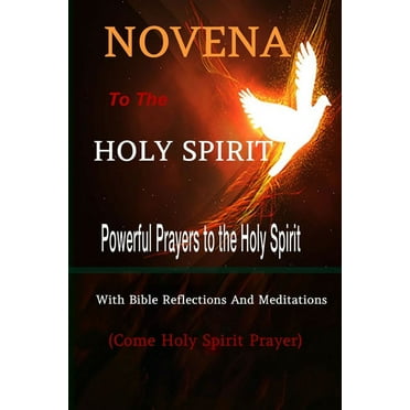 Novena to the Holy Spirit Powerful Prayers to the Holy Spirit with Bible Reflections and Meditations (Come Holy Spirit Prayer)