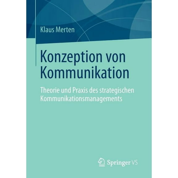 Konzeption Von Kommunikation: Theorie Und PRAXIS Des Strategischen Kommunikationsmanagements, (Paperback)