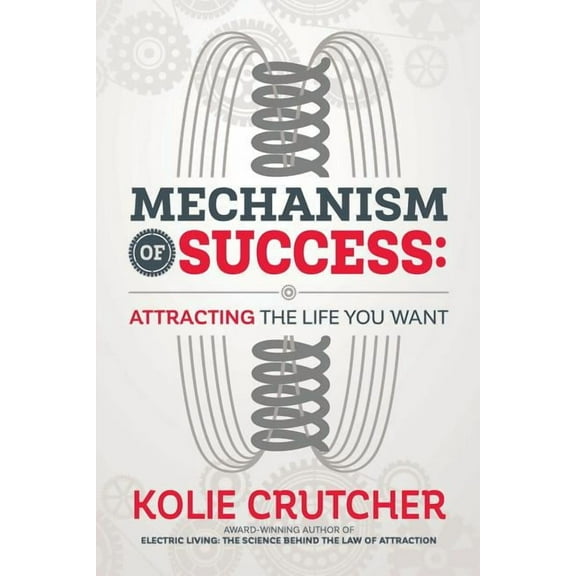 Mechanism of Success: Attracting the Life You Want, (Paperback)