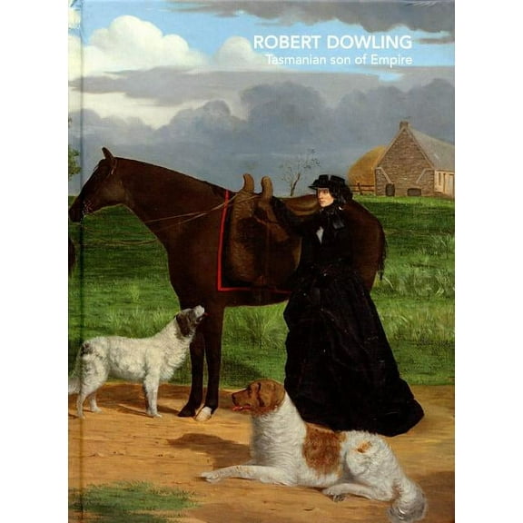 Robert Dowling: Tasmanian Son of Empire (Hardcover)