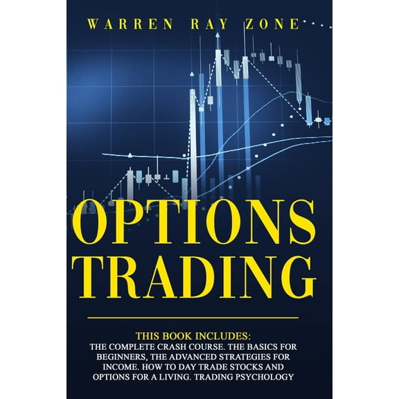 Options Trading : This book includes: The Complete Crash Course. The Basics For Beginners, The Advanced Strategies For Income. How To Day Trade Stocks And Options For A Living. Trading Psychology (Series #7) (Paperback)