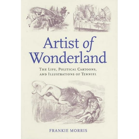 Victorian Literature and Culture Series: Artist of Wonderland : The Life, Political Cartoons, and Illustrations of Tenniel (Hardcover)
