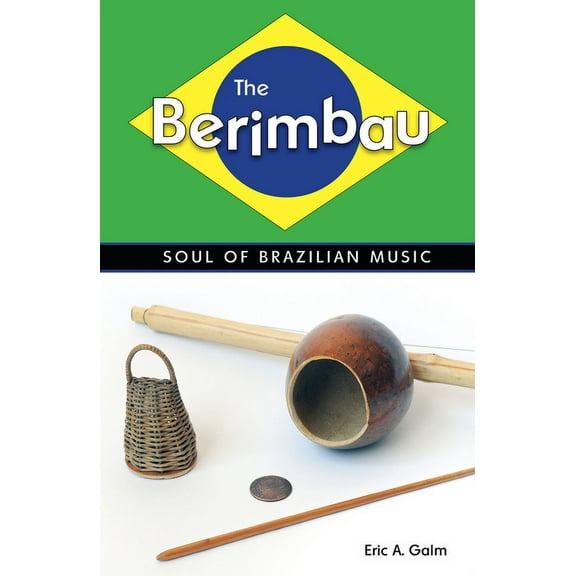 The Berimbau: Soul of Brazilian Music, (Paperback)