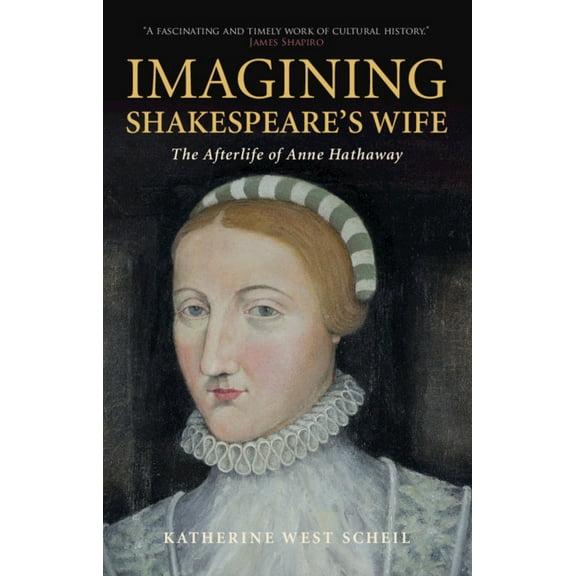 Imagining Shakespeare's Wife: The Afterlife of Anne Hathaway, (Paperback)