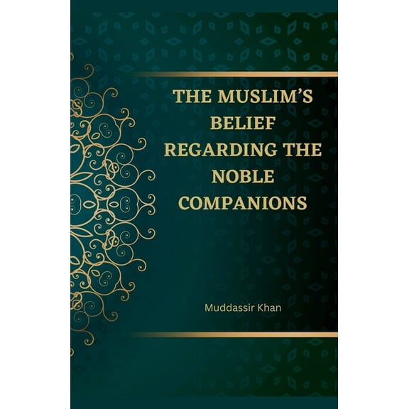 The Muslim's Belief regarding the Noble Companions, (Paperback)