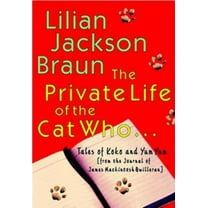 The Private Life of the Cat Who...: Tales of Koko and Yum Yum from the Journal of James Mackintosh (Hardcover) by Lilian Jackson Braun