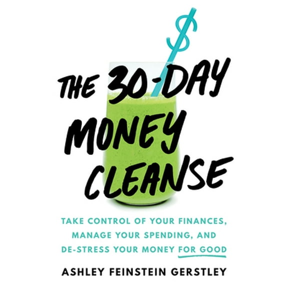 Pre-Owned The 30-Day Money Cleanse: Take Control of Your Finances, Manage Your Spending, and De-Stress Your Money for Good (Hardcover) 1492665363 9781492665366