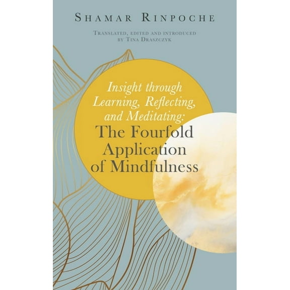 Insight Through Learning, Reflecting, and Meditating: The Fourfold Application of Mindfulness, (Paperback)