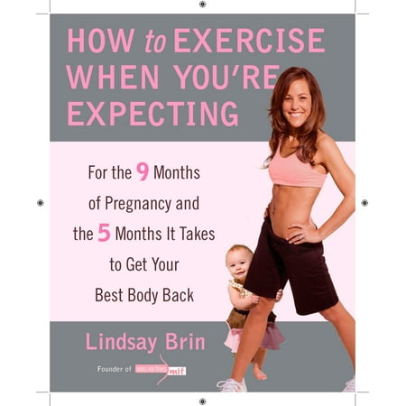 How to Exercise When You're Expecting : For the 9 Months of Pregnancy and the 5 Months It Takes to Get Your Best Body Ba (Best Time To Get Pregnant For A Girl)
