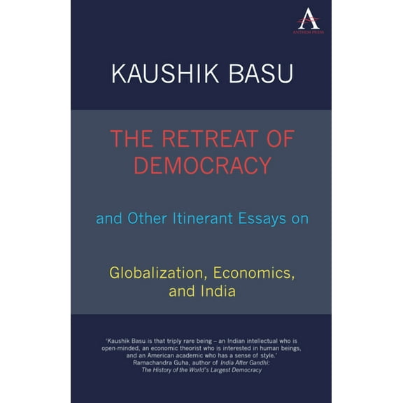 Anthem South Asian Studies The Retreat of Democracy and Other Itinerant Essays on Globalization, Economics, and India, (Paperback)