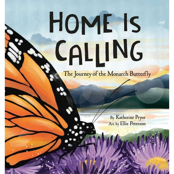 Home Is Calling: The Journey of the Monarch Butterfly, (Hardcover)