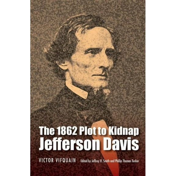The 1862 Plot to Kidnap Jefferson Davis, (Paperback)