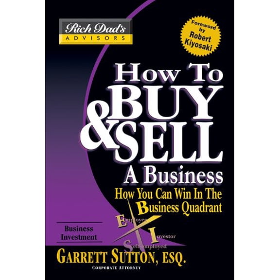 Pre-Owned How to Buy & Sell a Business: How You Can Win in the Business Quadrant (Rich Dad's Advisors) (Paperback) 0446691348 9780446691345
