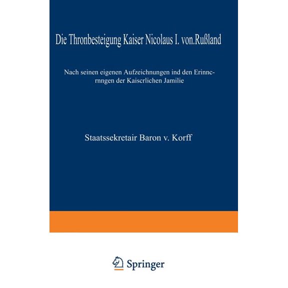 Die Thronbesteigung Kaiser Nicolaus I. Von Rußland Im Jahre 1825: Nach Seinen Eigenen Aufzeichnungen Und Den Erinnerunge, (Paperback)